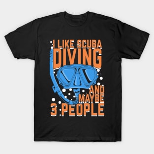 I Like Scuba Diving And Maybe 3 People T-Shirt